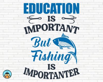 Education is Important but Fishing is Importanter SVG