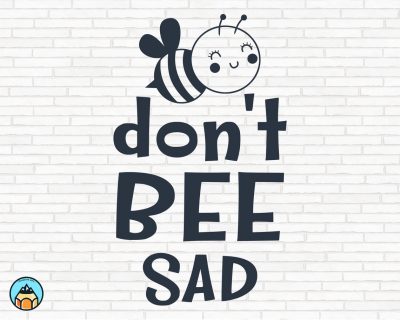 Don’t Bee Sad SVG