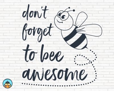 Don’t Forget To Bee Awesome SVG