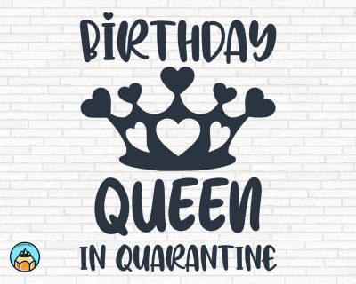 Birthday Queen in Quarantine SVG