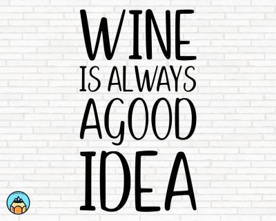 Wine Is Always A Good Idea SVG