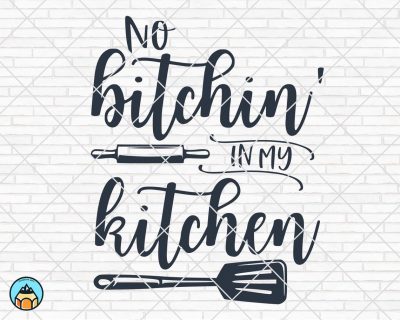 No Bitchin’ In My Kitchen SVG