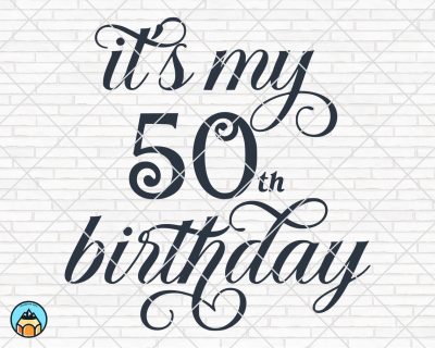 It’s my 50th Birthday SVG
