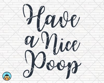 Have A Nice Poop SVG