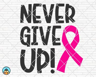 Never Give Up SVG, Breast Cancer SVG