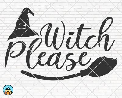 Witch Please SVG, Halloween SVG