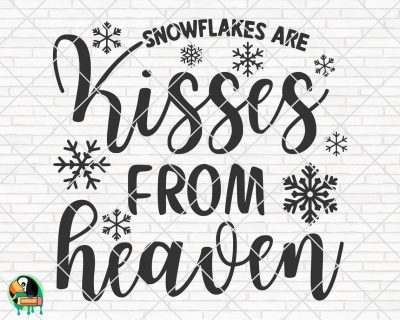 Snowflakes Are Kisses From Heaven SVG
